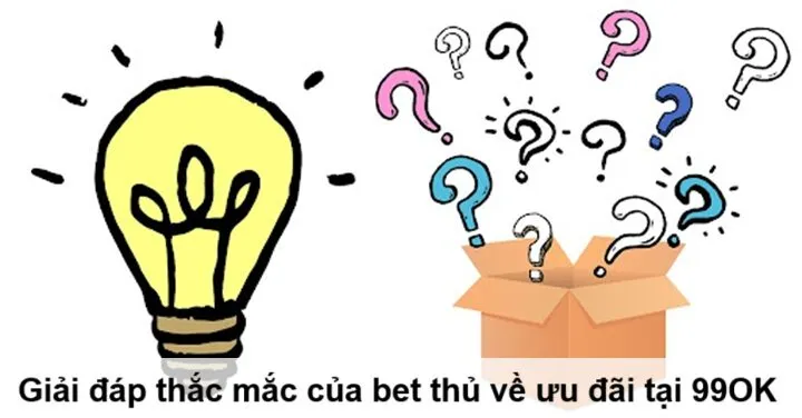 Chương trình ưu đãi 99OK & những điều bet thủ thắc mắc