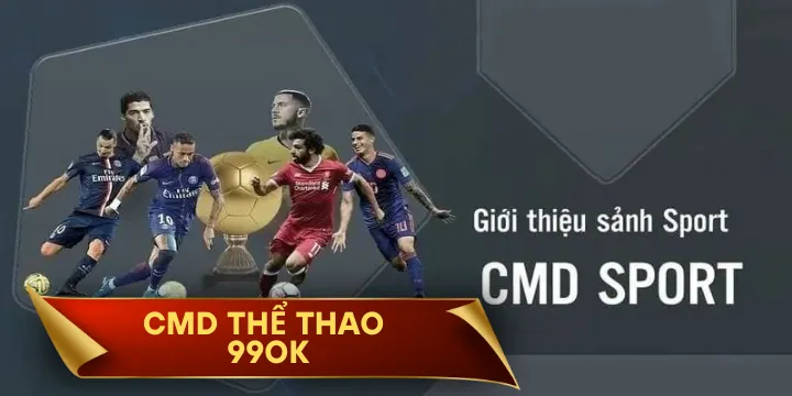CMD thể thao 99OK - Nền tảng cá cược thể thao uy tín hàng đầu hiện nay