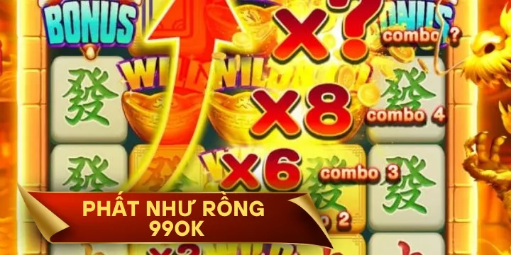 Phất Như Rồng 99OK - Game nổ hũ uy tín kiếm tiền tỷ